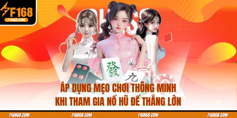 Áp dụng mẹo chơi thông minh khi tham gia nổ hũ để thắng lớn