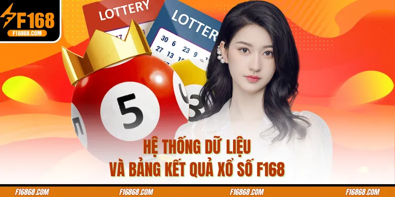 Hệ thống dữ liệu và bảng kết quả xổ số F168