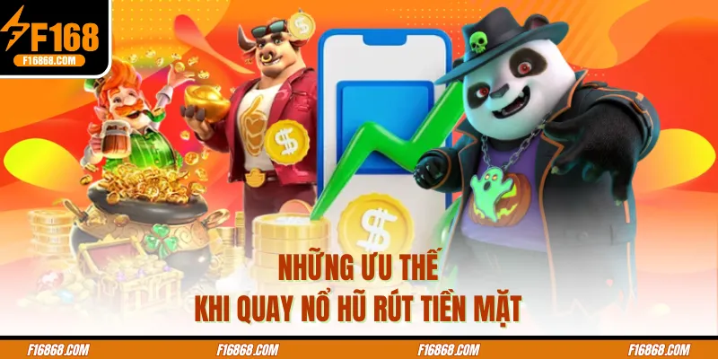 Những ưu thế khi quay nổ hũ rút tiền mặt