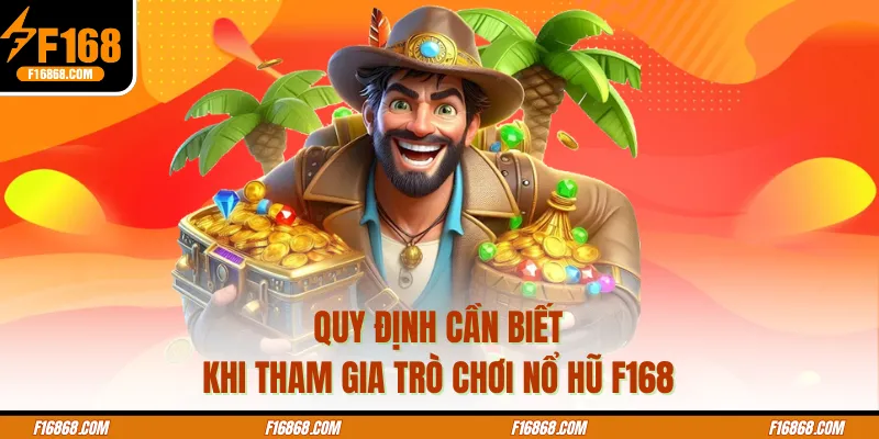 Quy định cần biết khi tham gia trò chơi Nổ hũ f168
