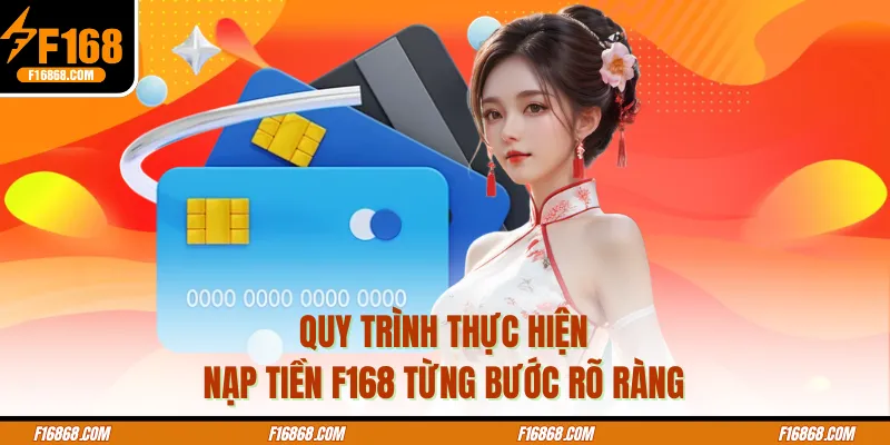 Quy trình thực hiện nạp tiền F168 từng bước rõ ràng