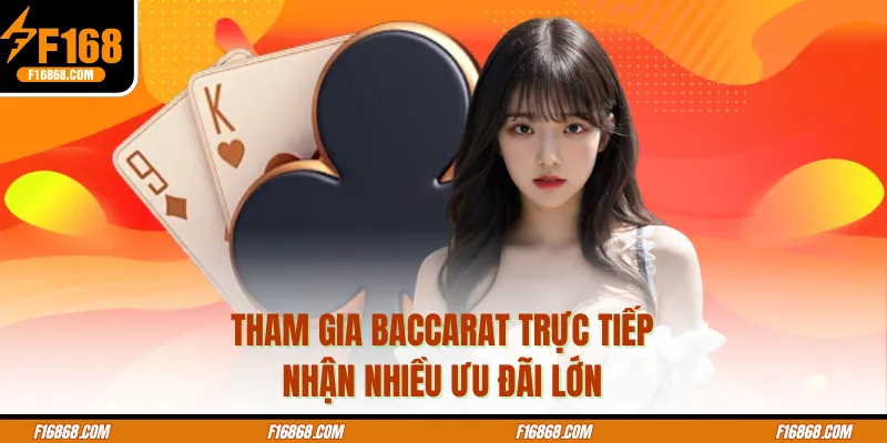 Tham gia baccarat trực tiếp nhận nhiều ưu đãi lớn