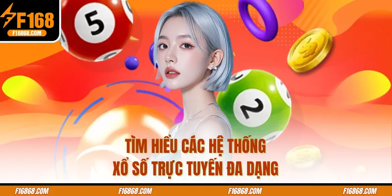 Tìm hiểu các hệ thống xổ số trực tuyến đa dạng