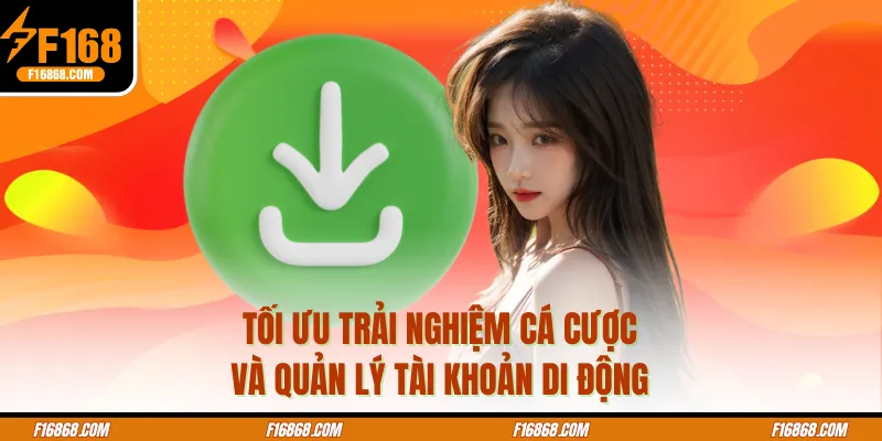 Tối ưu trải nghiệm cá cược và quản lý tài khoản di động