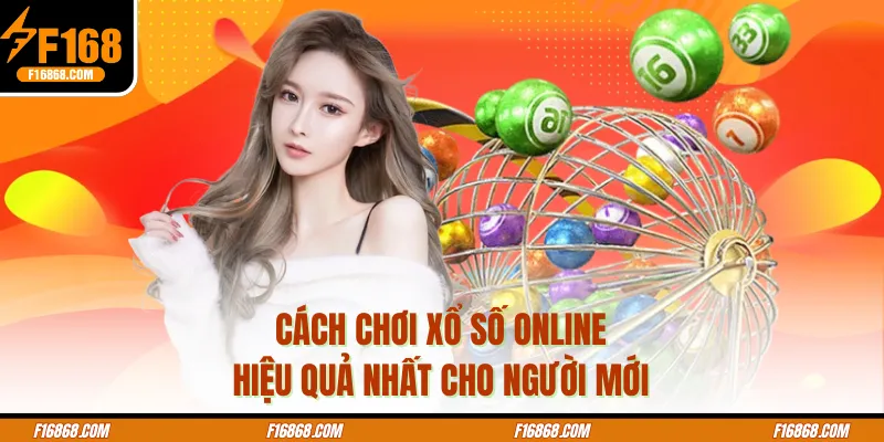 Cách Chơi Xổ Số Online Hiệu Quả Nhất Cho Người Mới