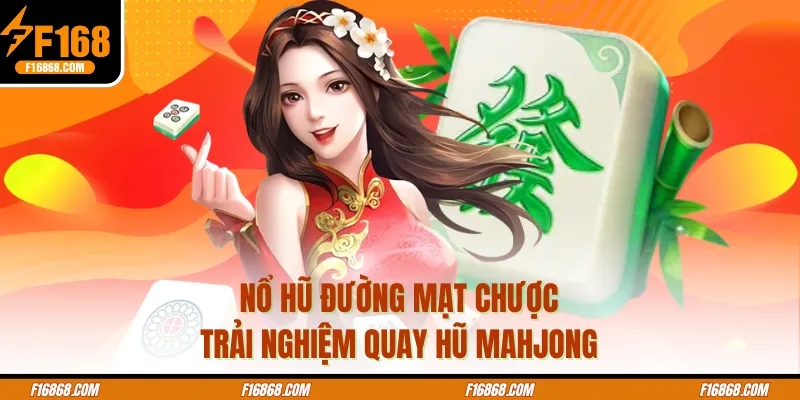 Nổ Hũ Đường Mạt Chược - Trải Nghiệm Quay Hũ Mahjong