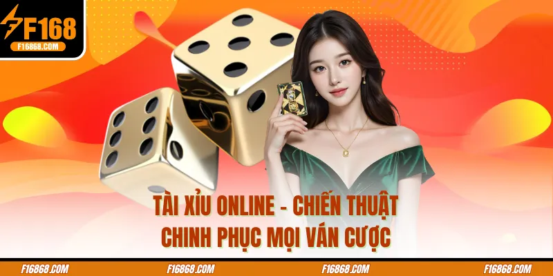 Tài Xỉu Online - Chiến Thuật Chinh Phục Mọi Ván Cược